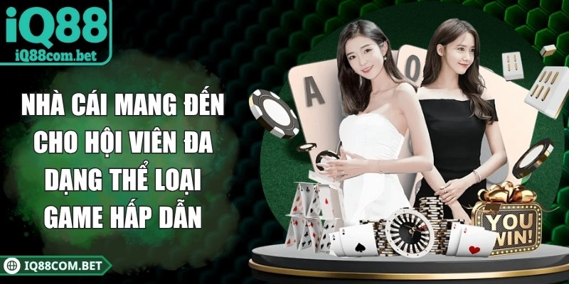 Nhà cái mang đến cho hội viên đa dạng thể loại game hấp dẫn